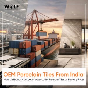 OEM porcelain tiles manufacturing in India for US private label brands with export logistics and modern tile applications