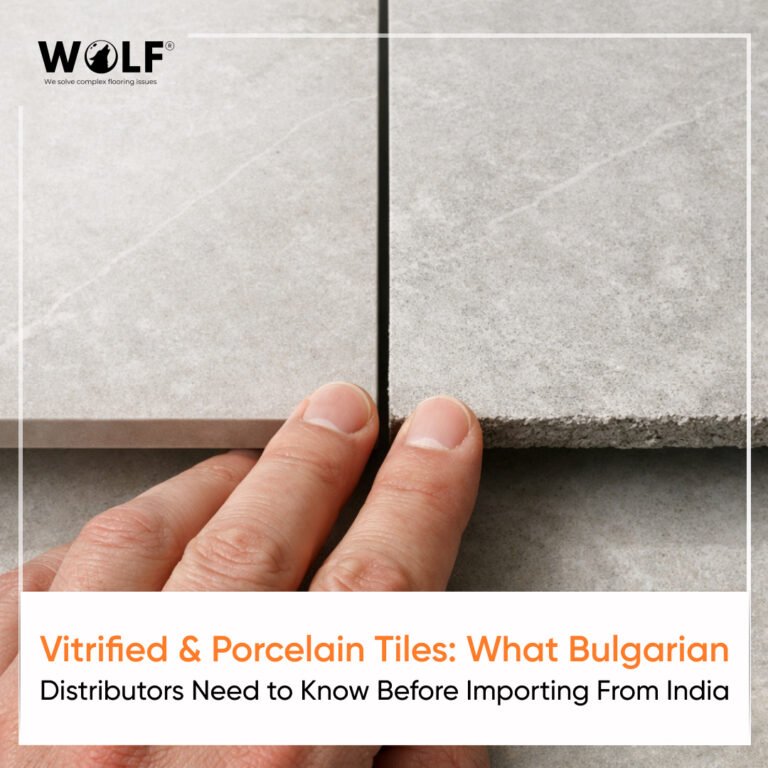Vitrified & Porcelain Tiles:  What Bulgarian Distributors Need to Know Before Importing From India